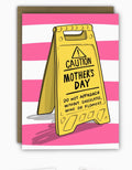 Caution Mother’s Day