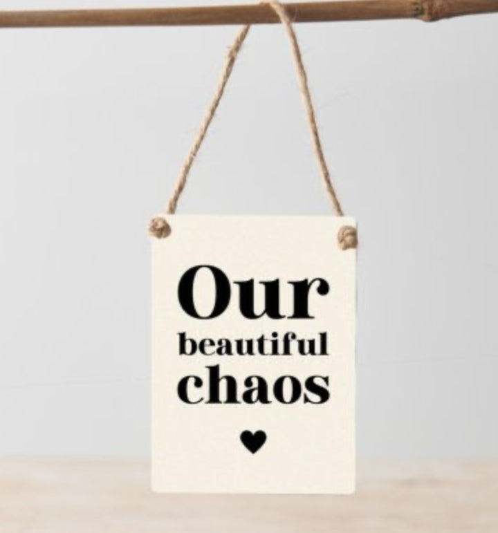 Our Beautiful Chaos Metal Sign