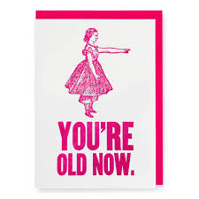 You’re Old Now Card
