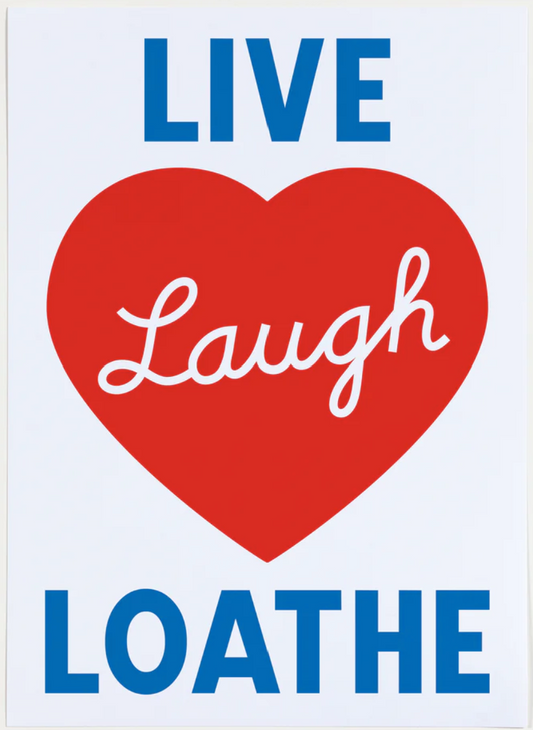 Live, Laugh, Loathe Screen Print A4