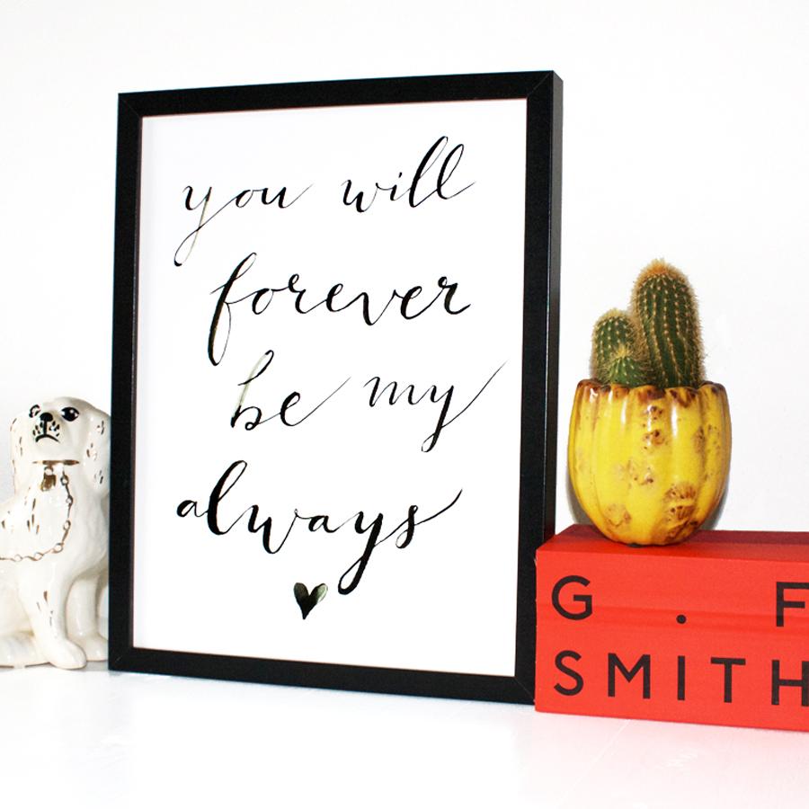 "you will forever be my always" - A4 print