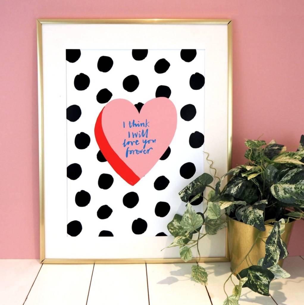 "I think I will love you forever" print
